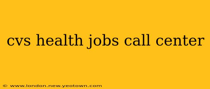 cvs health jobs call center