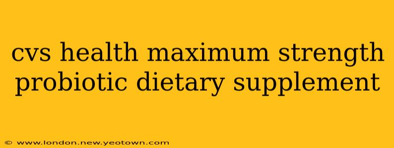 cvs health maximum strength probiotic dietary supplement