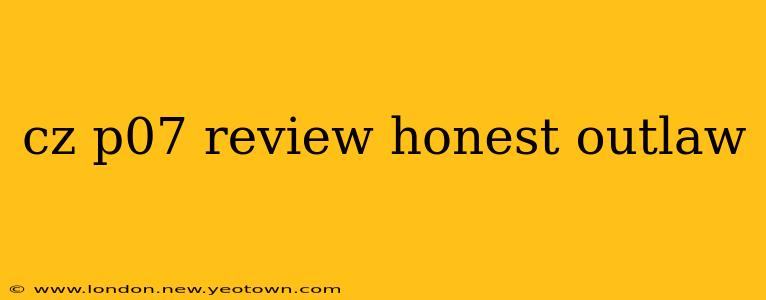 cz p07 review honest outlaw