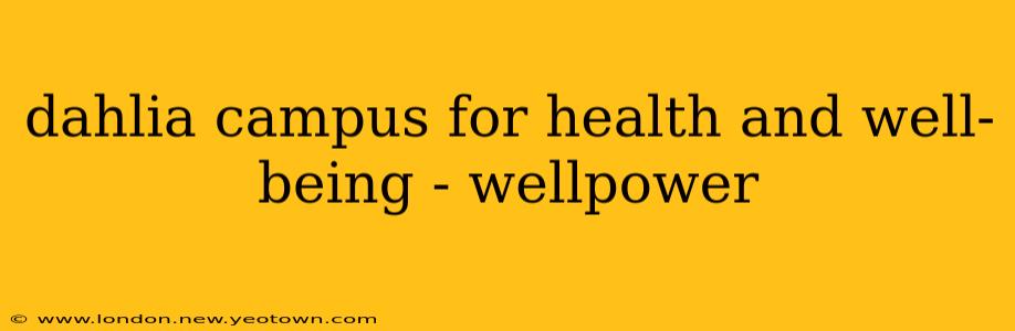dahlia campus for health and well-being - wellpower