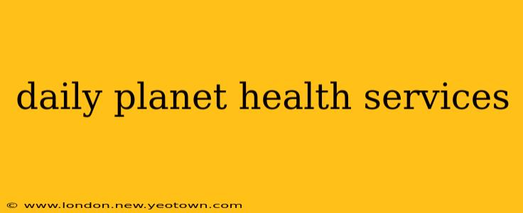 daily planet health services