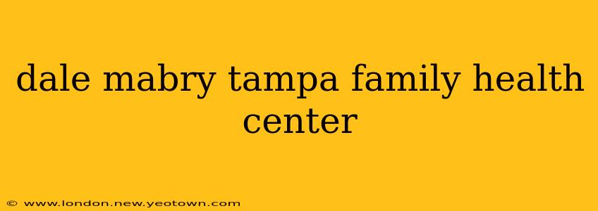 dale mabry tampa family health center