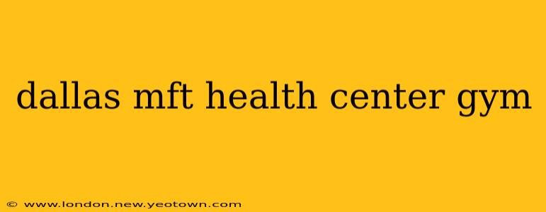 dallas mft health center gym