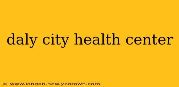 daly city health center