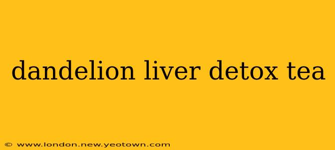 dandelion liver detox tea