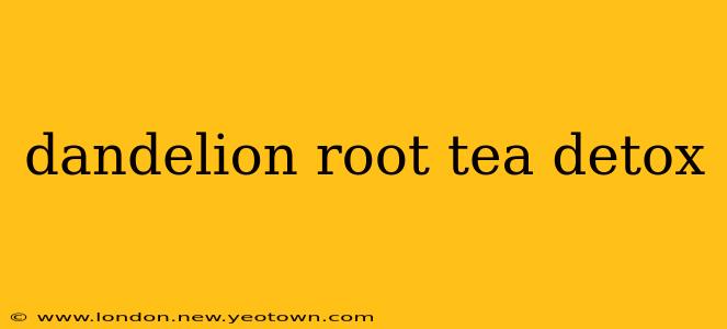 dandelion root tea detox