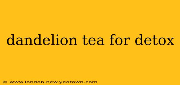 dandelion tea for detox
