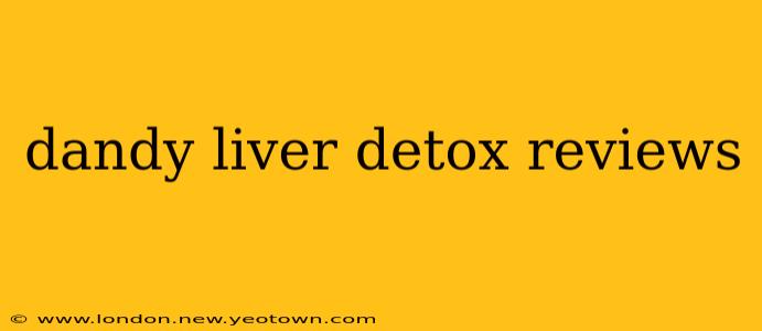 dandy liver detox reviews