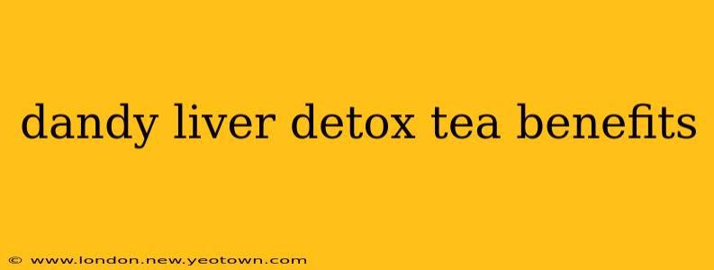 dandy liver detox tea benefits