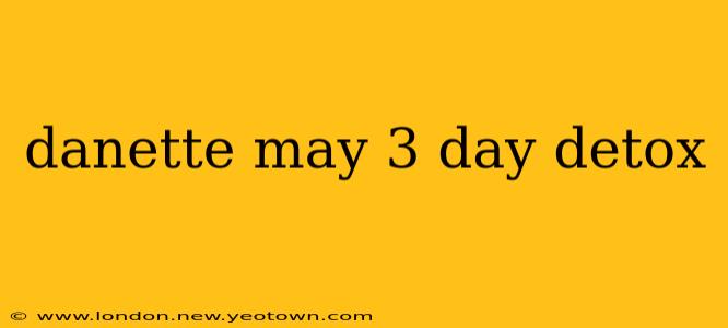 danette may 3 day detox