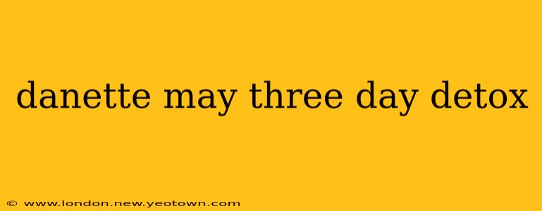 danette may three day detox