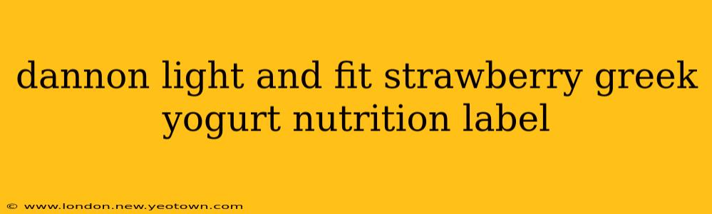 dannon light and fit strawberry greek yogurt nutrition label