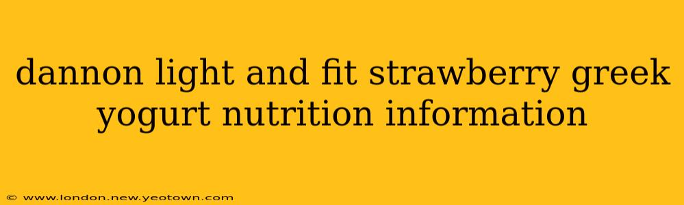 dannon light and fit strawberry greek yogurt nutrition information
