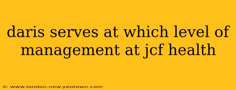 daris serves at which level of management at jcf health