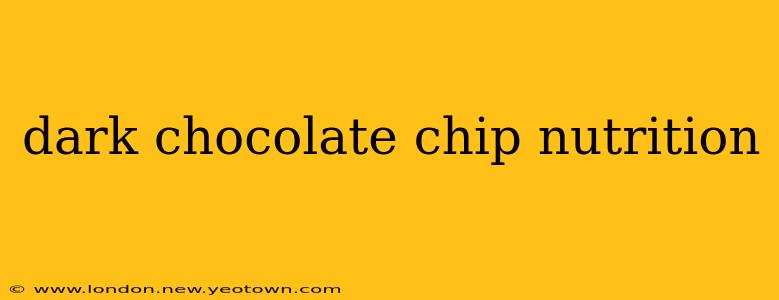 dark chocolate chip nutrition