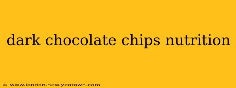 dark chocolate chips nutrition