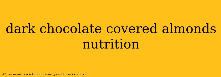 dark chocolate covered almonds nutrition