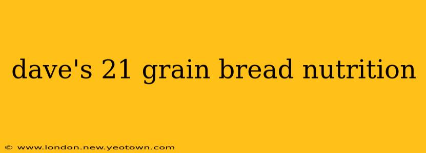 dave's 21 grain bread nutrition