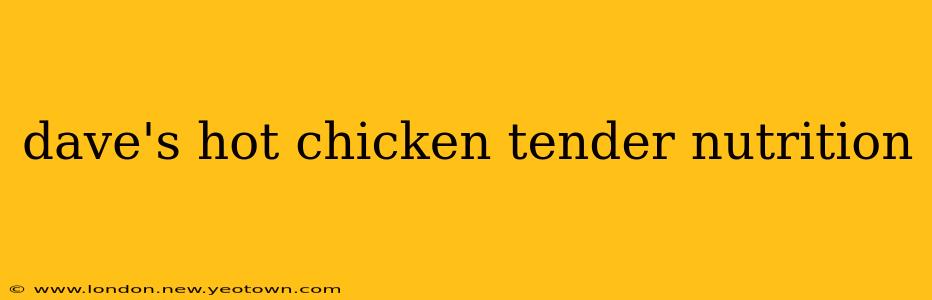 dave's hot chicken tender nutrition