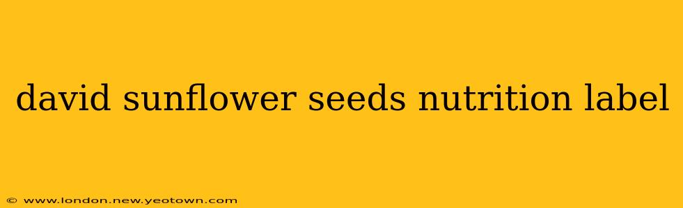 david sunflower seeds nutrition label