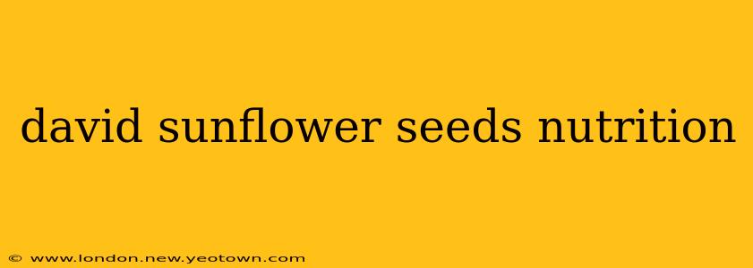 david sunflower seeds nutrition