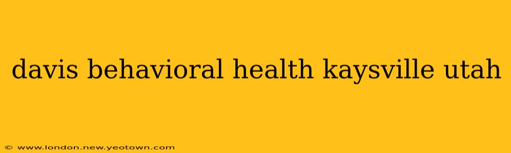 davis behavioral health kaysville utah