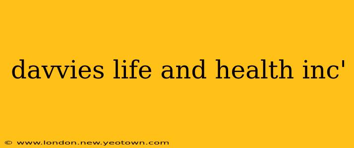 davvies life and health inc'