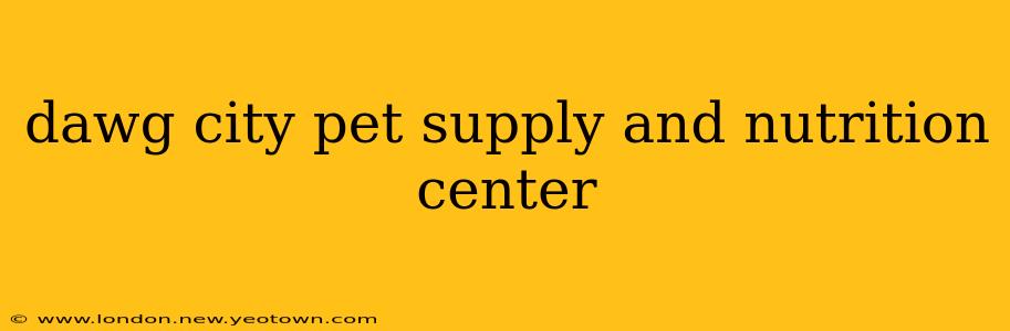dawg city pet supply and nutrition center