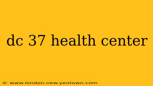 dc 37 health center