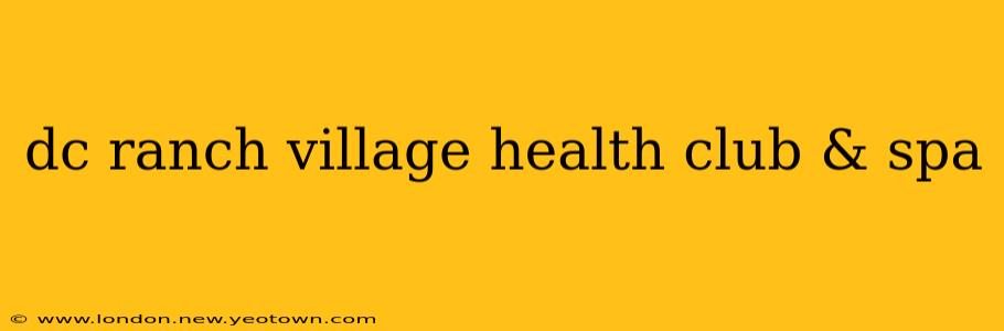 dc ranch village health club & spa