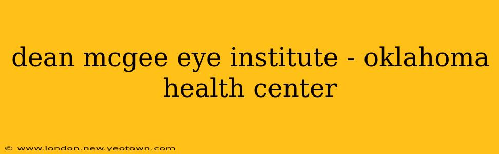 dean mcgee eye institute - oklahoma health center