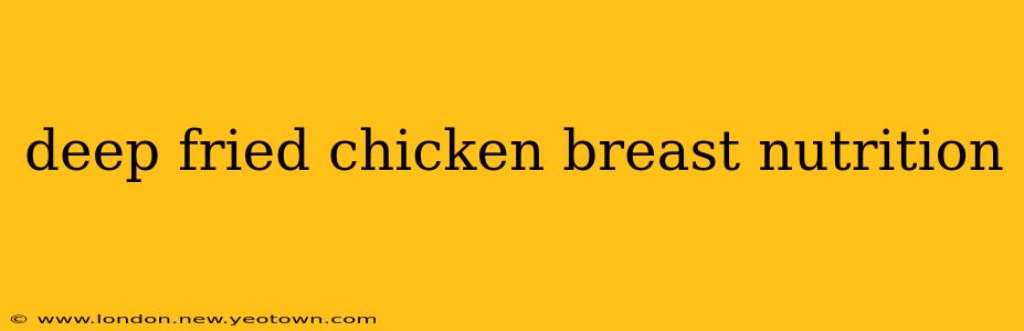 deep fried chicken breast nutrition