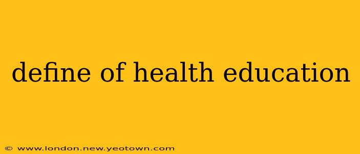 define of health education