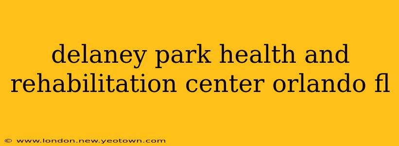 delaney park health and rehabilitation center orlando fl
