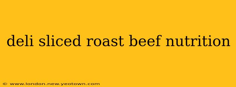 deli sliced roast beef nutrition