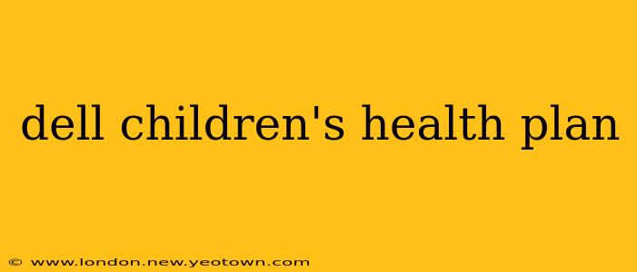 dell children's health plan