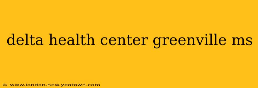 delta health center greenville ms