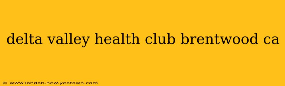 delta valley health club brentwood ca