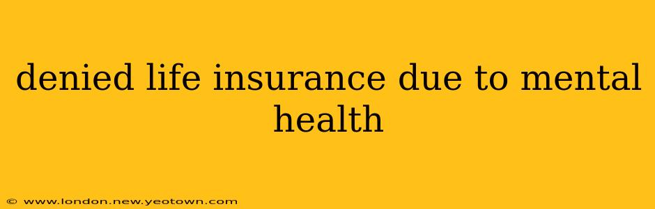 denied life insurance due to mental health