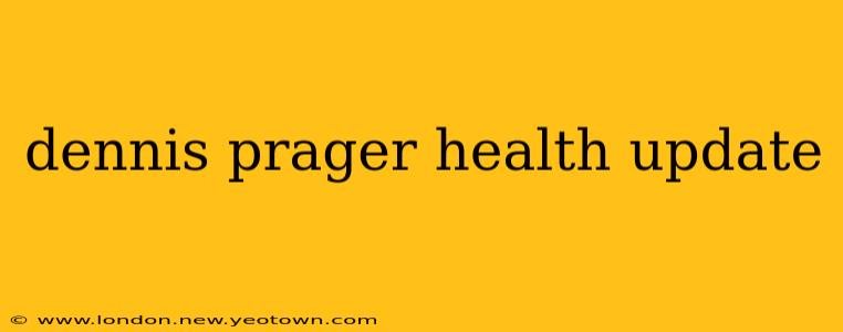 dennis prager health update