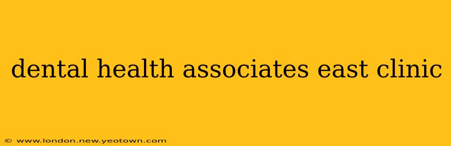 dental health associates east clinic