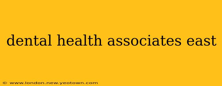 dental health associates east