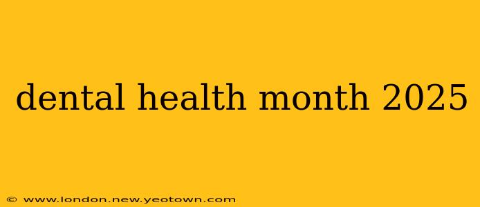 dental health month 2025