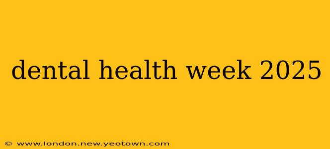 dental health week 2025