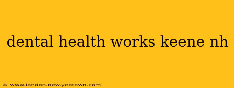 dental health works keene nh