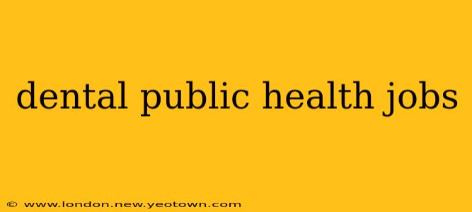 dental public health jobs
