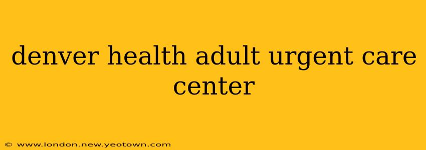 denver health adult urgent care center