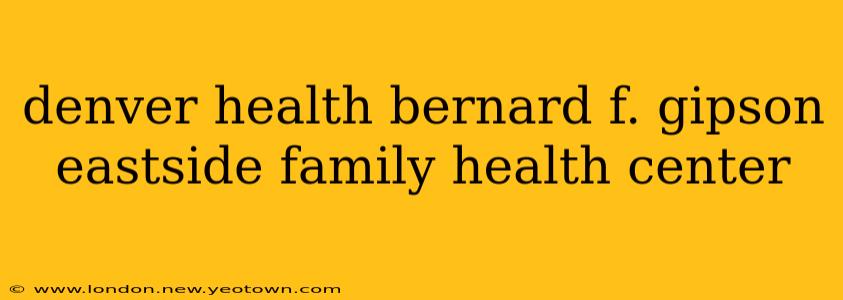 denver health bernard f. gipson eastside family health center