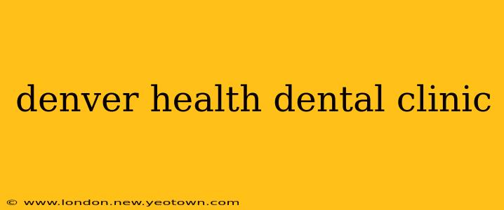 denver health dental clinic