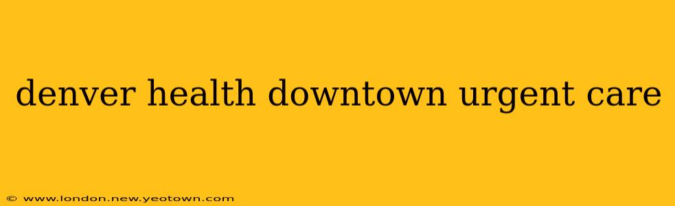 denver health downtown urgent care